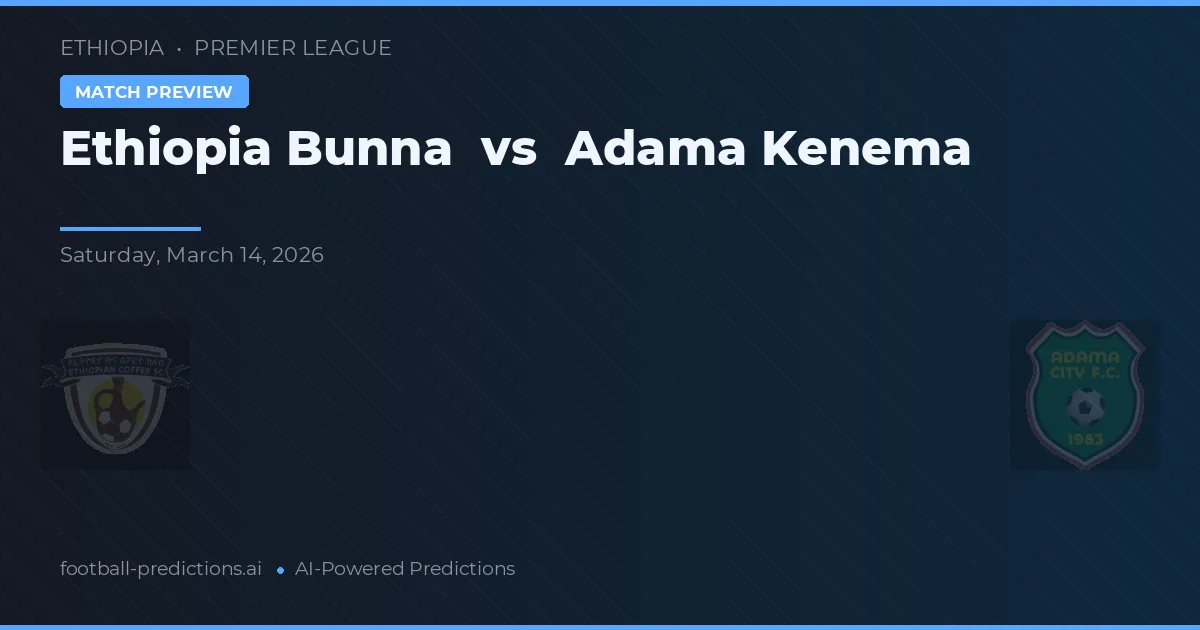 Ethiopia Bunna vs Adama Kenema — pronostic și avancronică meci