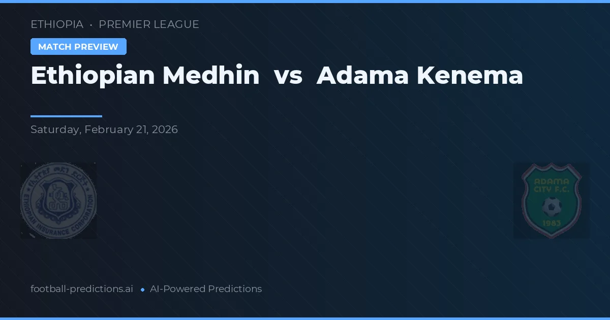 Ethiopian Medhin vs Adama Kenema — pronostic și avancronică meci