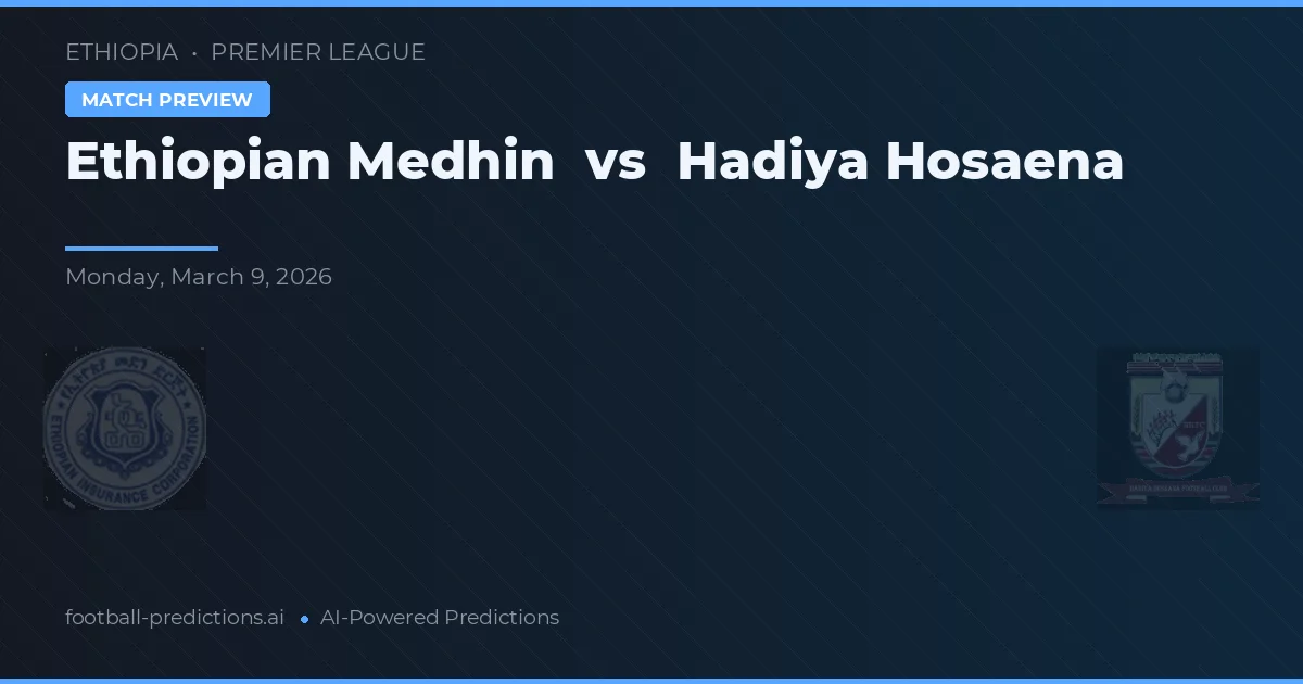 Ethiopian Medhin vs Hadiya Hosaena — pronostic și avancronică meci