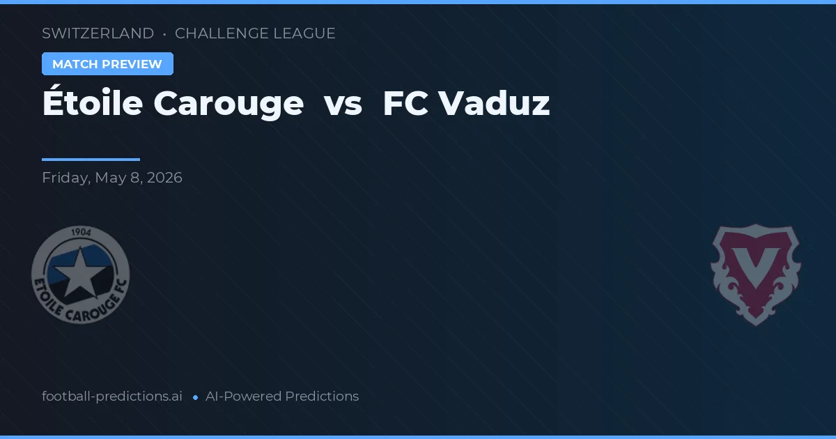 Étoile Carouge vs FC Vaduz — pronostic și avancronică meci