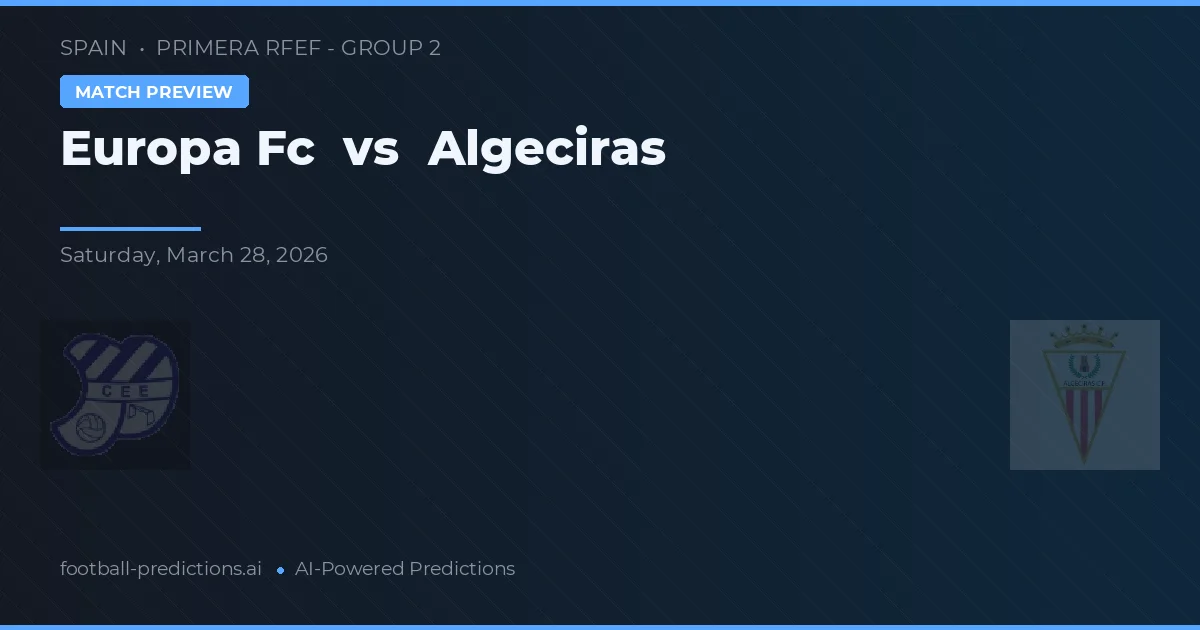 Europa FC vs Algeciras — pronostic și avancronică meci