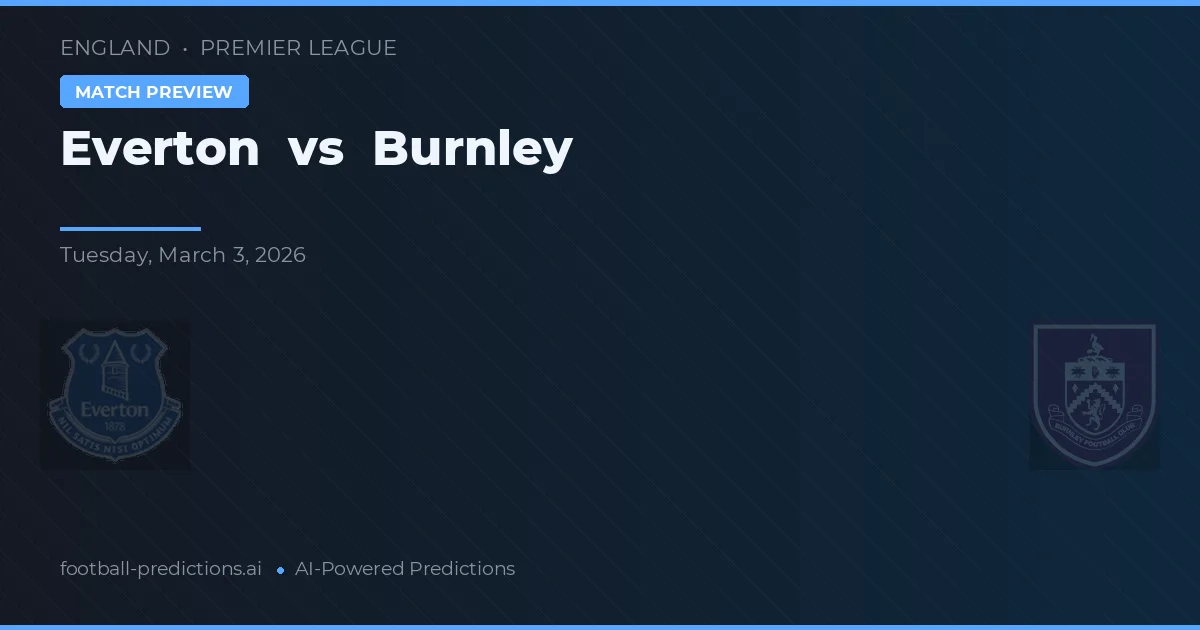 Everton vs Burnley — pronostic și avancronică meci