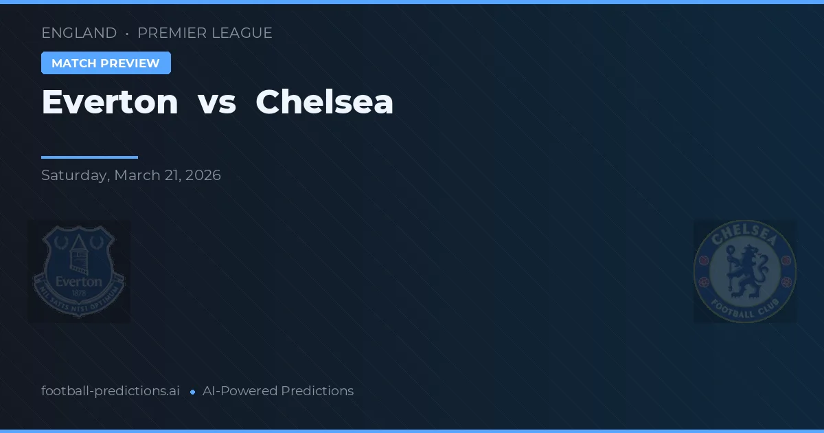 Everton vs Chelsea — pronostic și avancronică meci