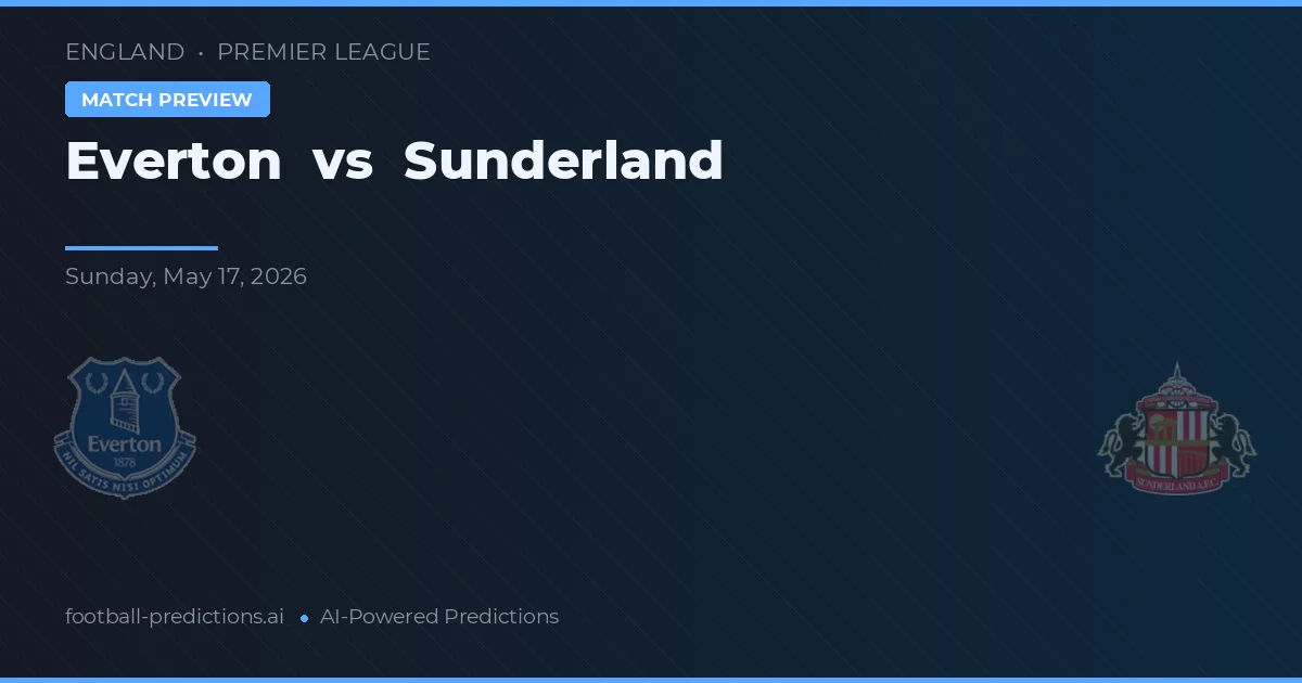 Everton vs Sunderland — pronostic și avancronică meci