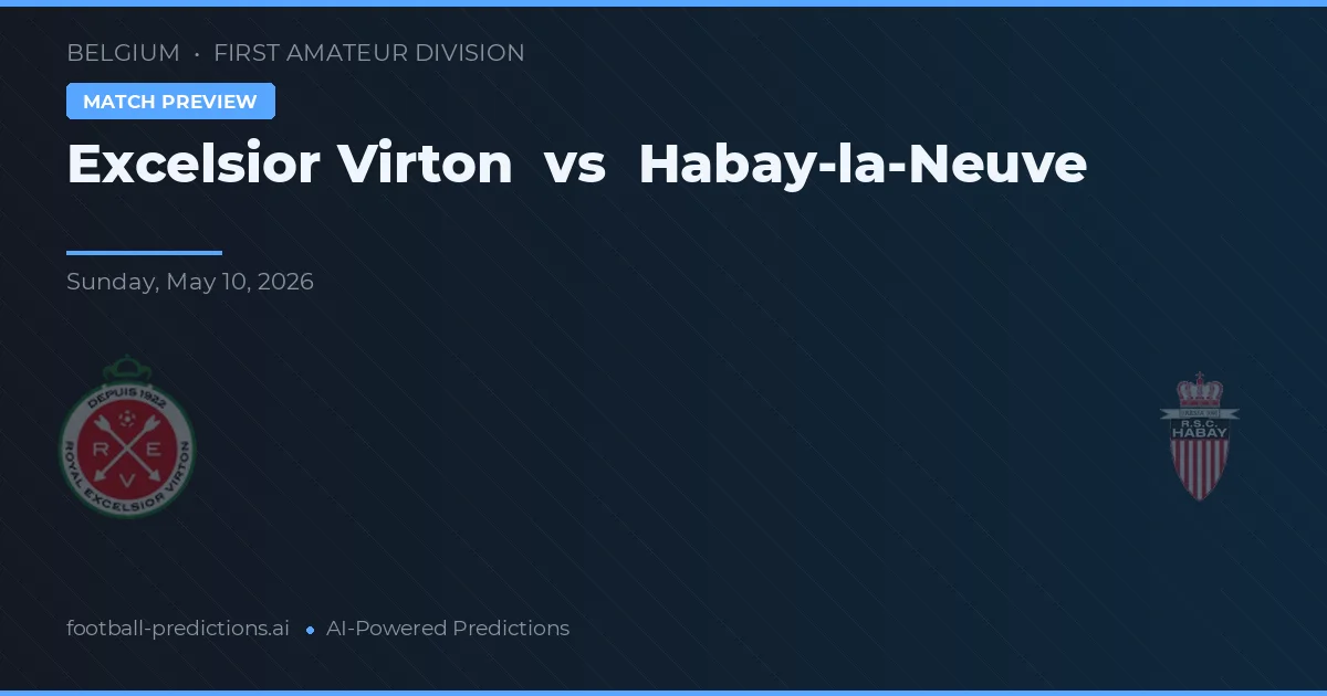 Excelsior Virton vs Habay-la-Neuve — pronostic și avancronică meci