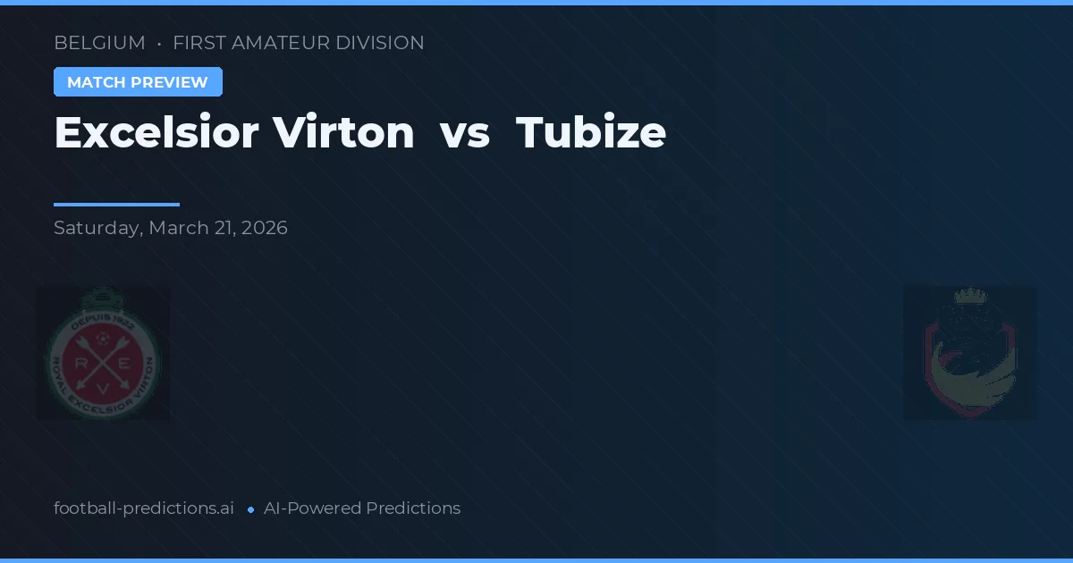 Excelsior Virton vs Tubize — pronostic și avancronică meci