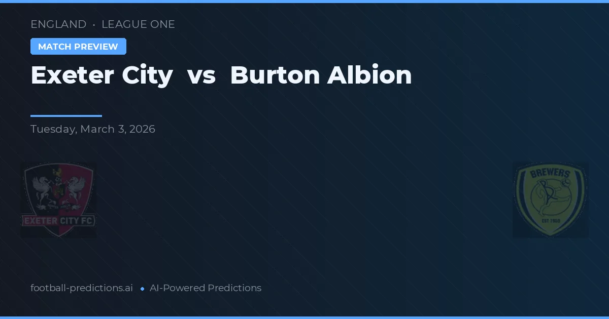 Exeter City vs Burton Albion — pronostic și avancronică meci