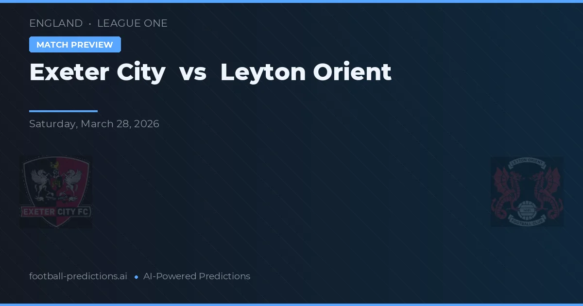 Exeter City vs Leyton Orient — pronostic și avancronică meci