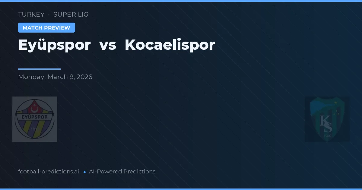 Eyüpspor vs Kocaelispor — pronostic și avancronică meci