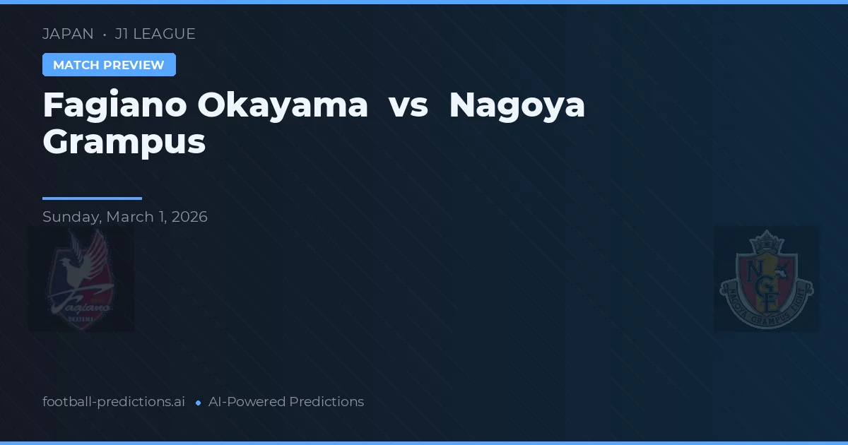 Fagiano Okayama vs Nagoya Grampus — pronostic și avancronică meci