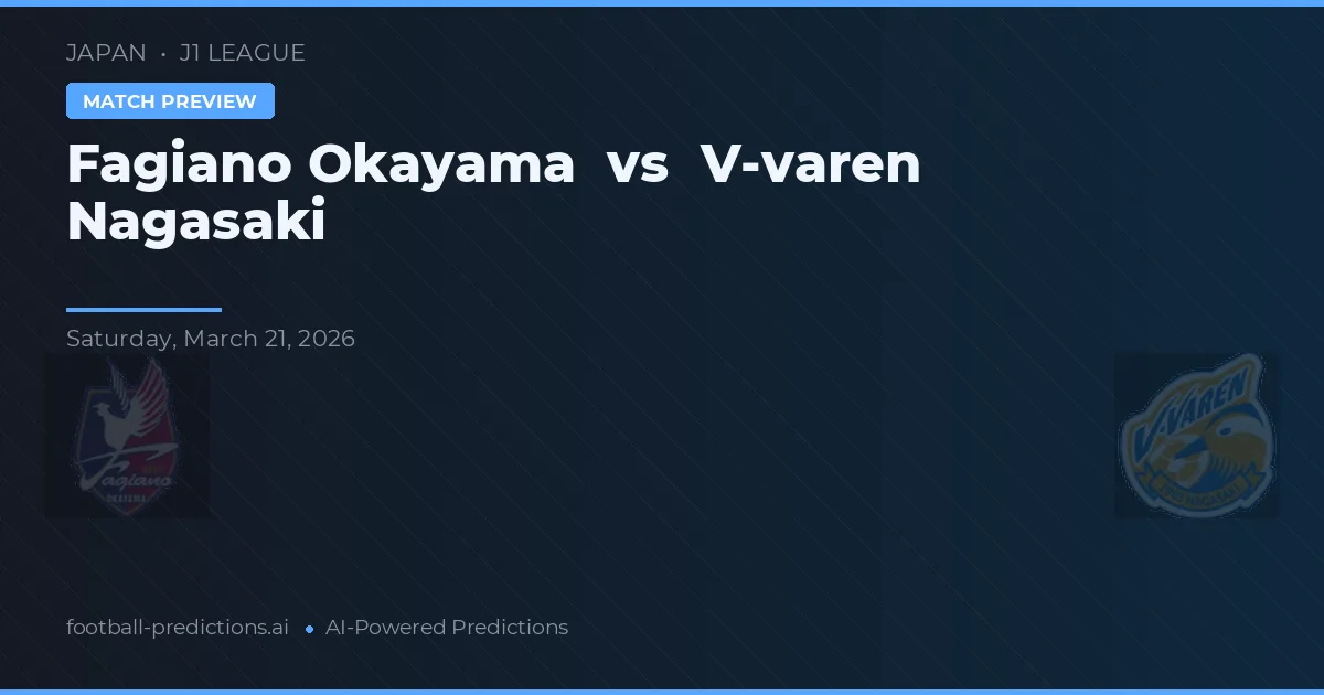 Fagiano Okayama vs V-varen Nagasaki — pronostic și avancronică meci