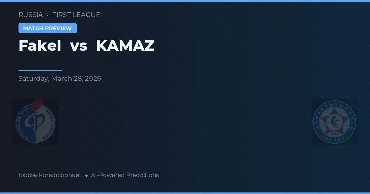 Fakel vs KAMAZ — pronostic și avancronică meci