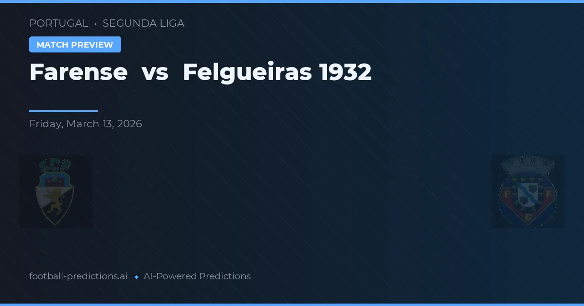 Farense vs Felgueiras 1932 — pronostic și avancronică meci