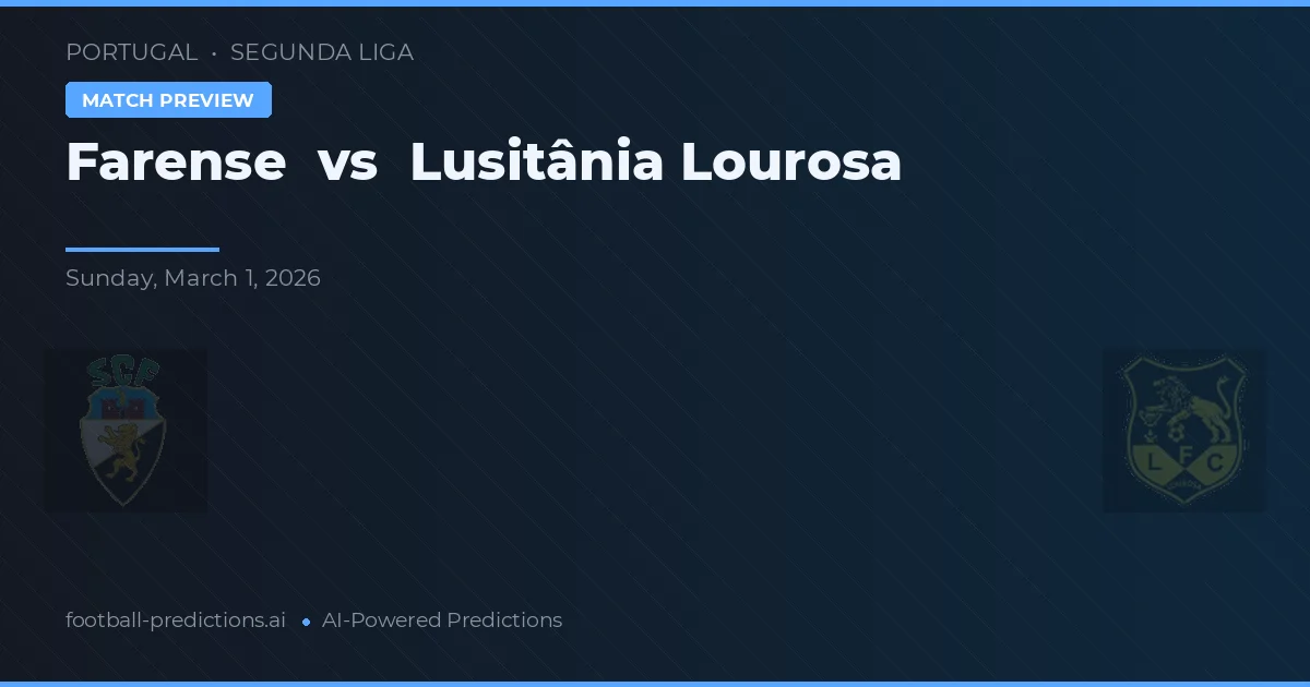 Farense vs Lusitânia Lourosa — pronostic și avancronică meci