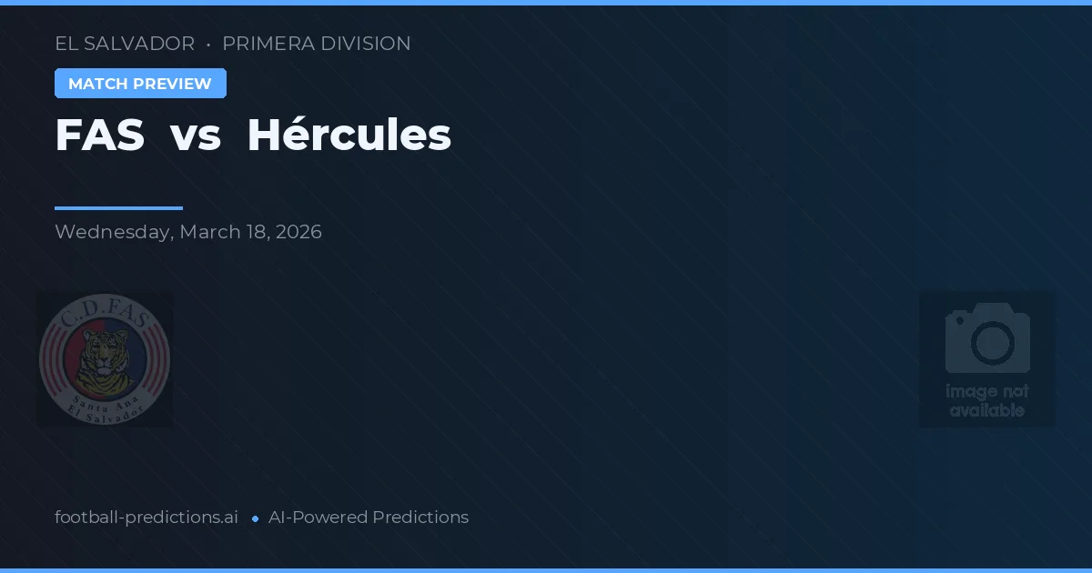 FAS vs Hércules — pronostic și avancronică meci