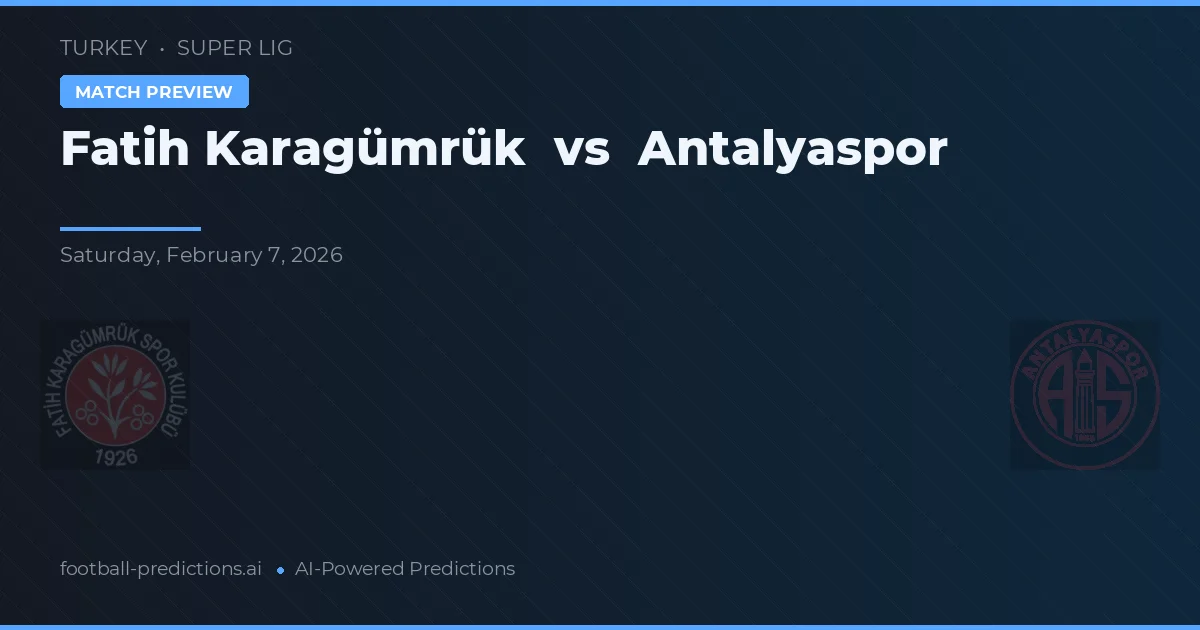 Fatih Karagümrük vs Antalyaspor — pronostic și avancronică meci