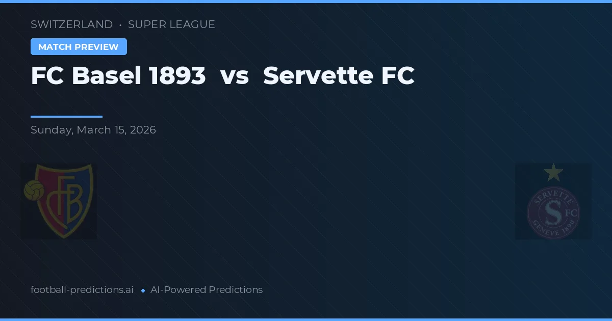 FC Basel 1893 vs Servette FC — pronostic și avancronică meci