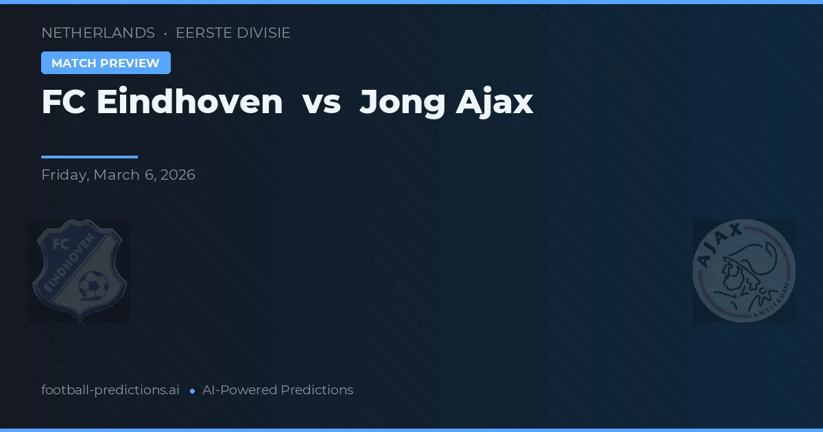 FC Eindhoven vs Jong Ajax — pronostic și avancronică meci
