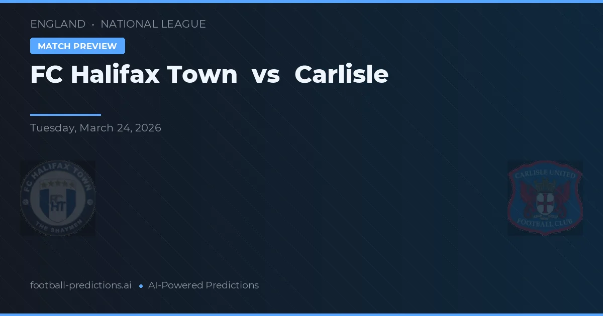 FC Halifax Town vs Carlisle — pronostic și avancronică meci