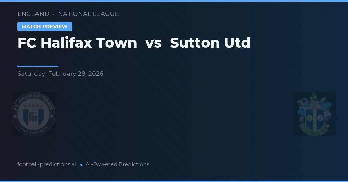 FC Halifax Town vs Sutton United — pronostic și avancronică meci