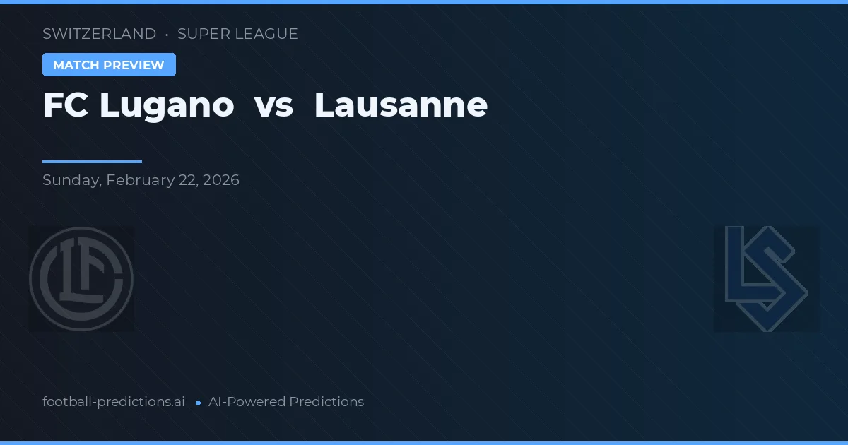 FC Lugano vs Lausanne — pronostic și avancronică meci