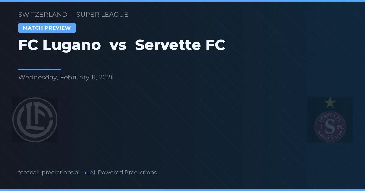 FC Lugano vs Servette FC — pronostic și avancronică meci
