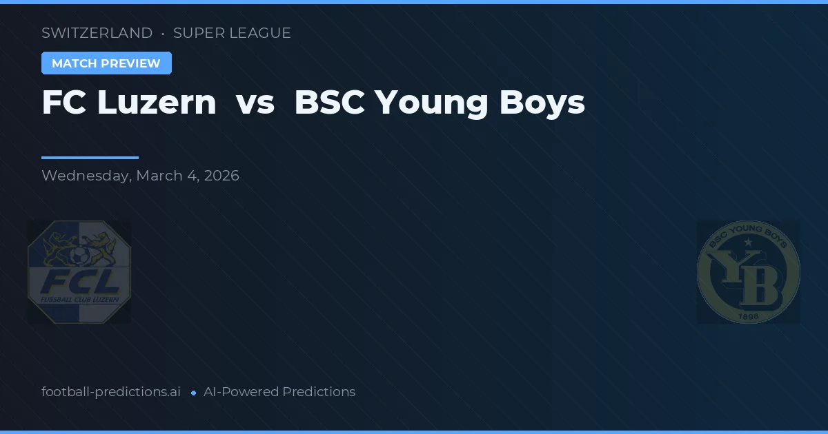 FC Luzern vs BSC Young Boys — pronostic și avancronică meci