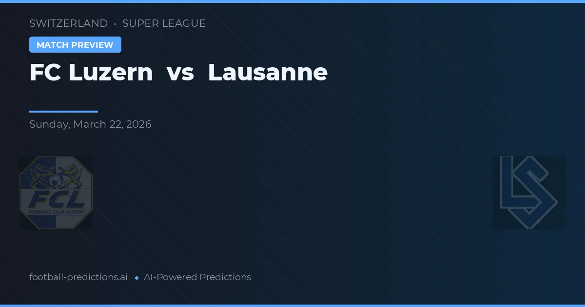 FC Luzern vs Lausanne — pronostic și avancronică meci