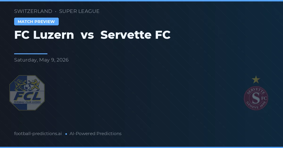 FC Luzern vs Servette FC — pronostic și avancronică meci