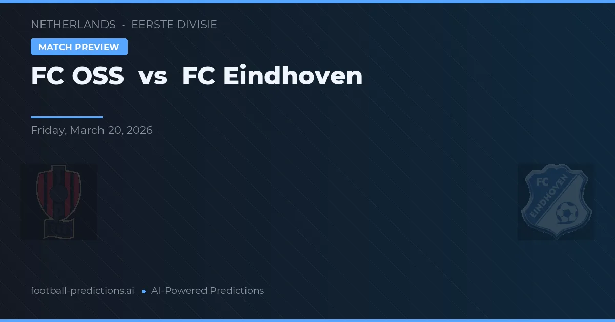 FC OSS vs FC Eindhoven — pronostic și avancronică meci