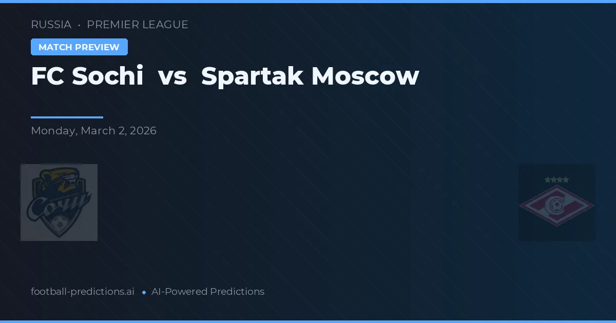 FC Sochi vs Spartak Moscova — pronostic și avancronică meci