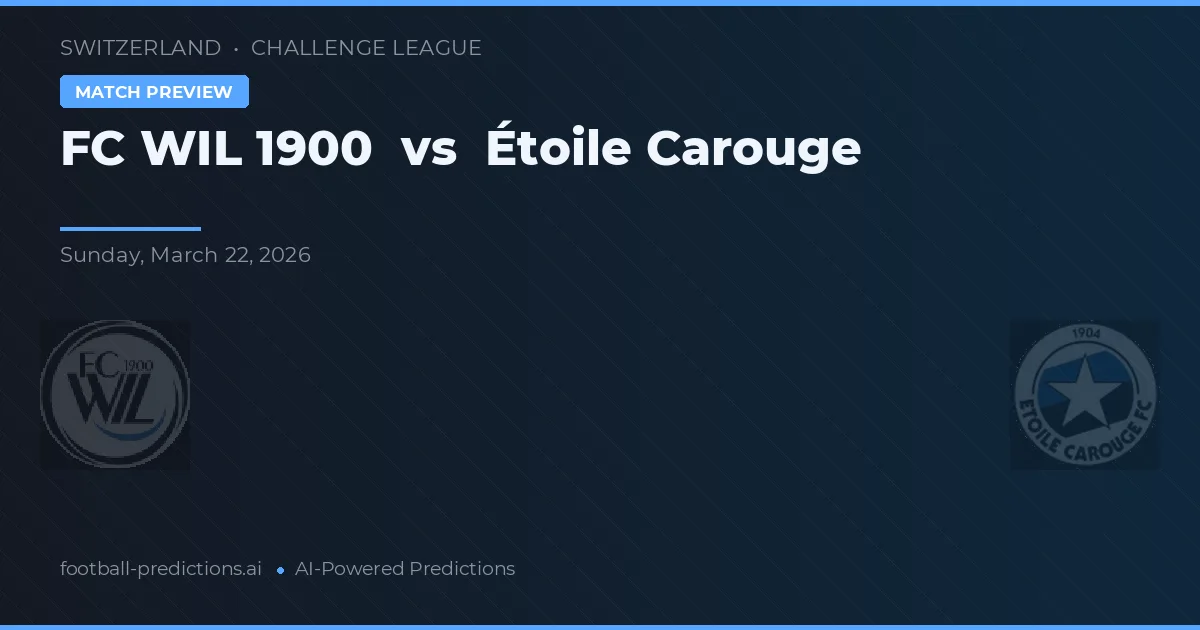 FC WIL 1900 vs Étoile Carouge — pronostic și avancronică meci