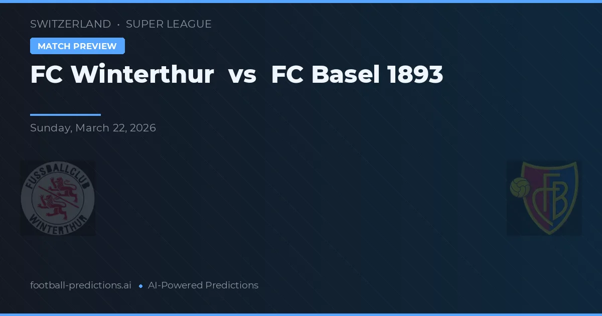 FC Winterthur vs FC Basel 1893 — pronostic și avancronică meci
