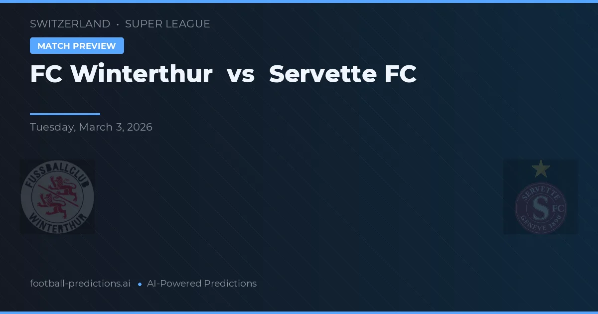 FC Winterthur vs Servette FC — pronostic și avancronică meci