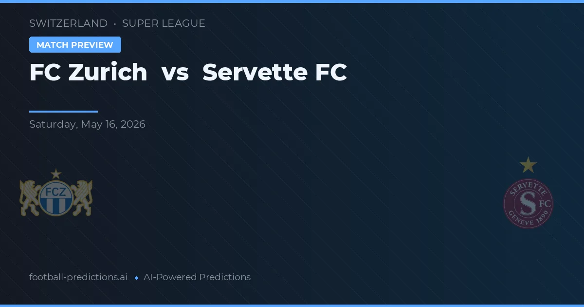 FC Zürich vs Servette FC — pronostic și avancronică meci
