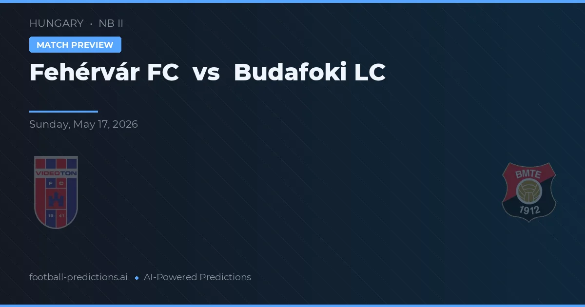 Fehérvár FC vs Budafoki LC — pronostic și avancronică meci