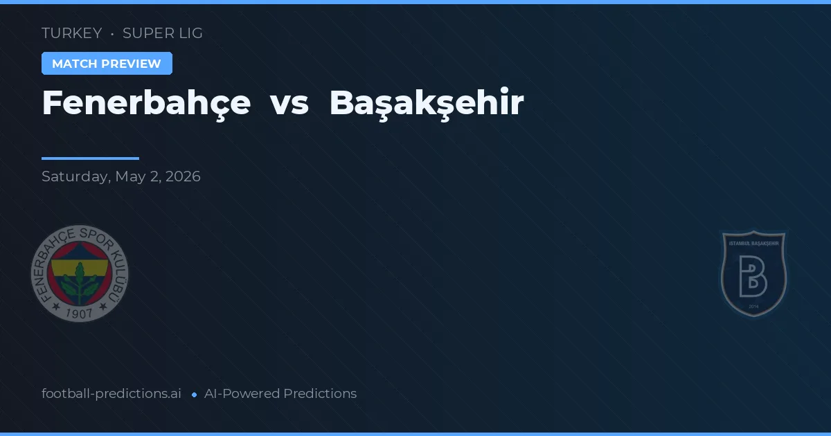 Fenerbahçe vs Başakşehir — pronostic și avancronică meci