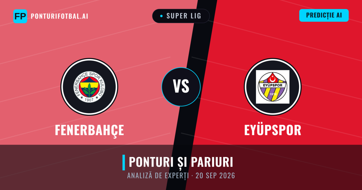 Fenerbahçe vs Eyüpspor — pronostic și avancronică meci