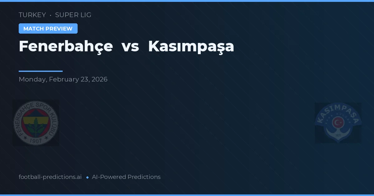 Fenerbahçe vs Kasımpaşa — pronostic și avancronică meci