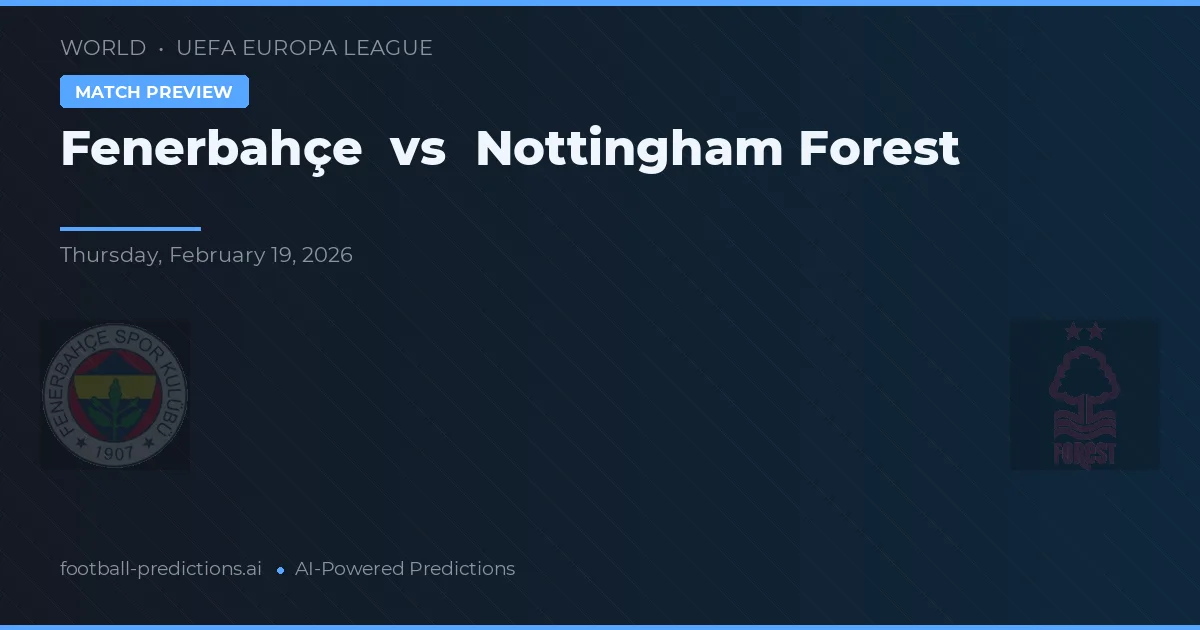 Fenerbahçe vs Nottingham Forest — pronostic și avancronică meci