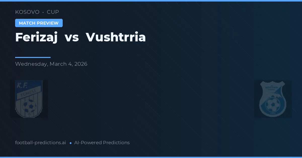 Ferizaj vs Vushtrria — pronostic și avancronică meci