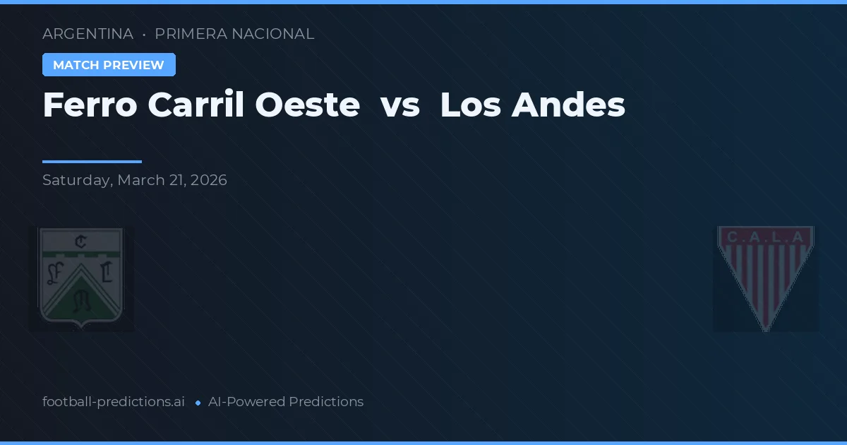 Ferro Carril Oeste vs Los Andes — pronostic și avancronică meci