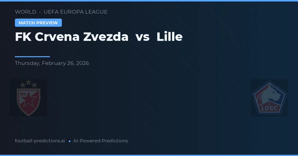 FK Crvena Zvezda vs Lille — pronostic și avancronică meci