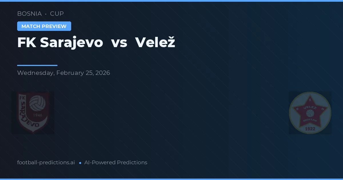 FK Sarajevo vs Velež — pronostic și avancronică meci