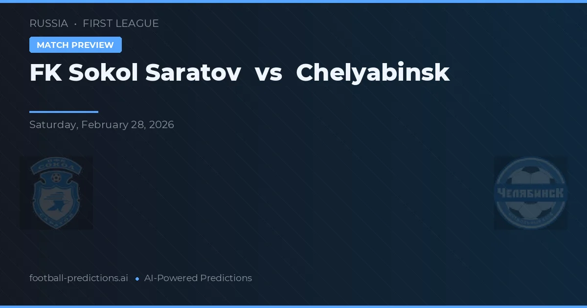 FK Sokol Saratov vs Chelyabinsk — pronostic și avancronică meci