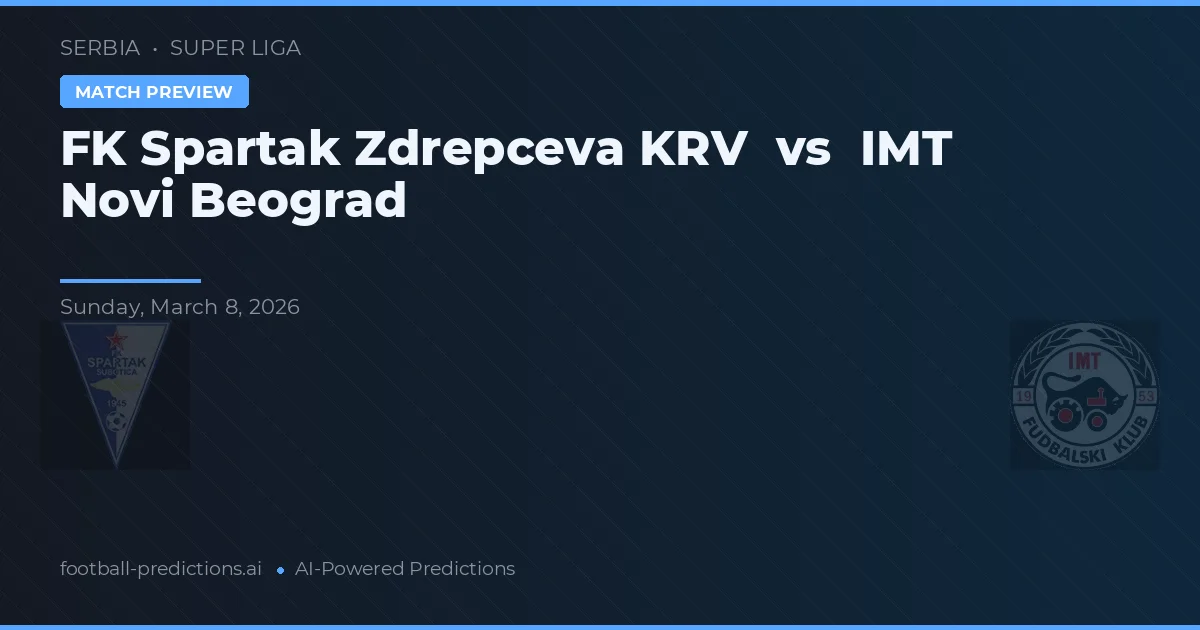 FK Spartak Zrenjanin vs IMT Novi Beograd — pronostic și avancronică meci