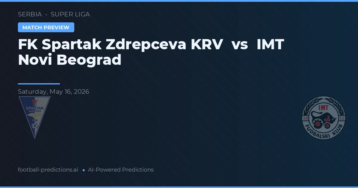 FK Spartak Zrenjanin vs IMT Novi Beograd — pronostic și avancronică meci