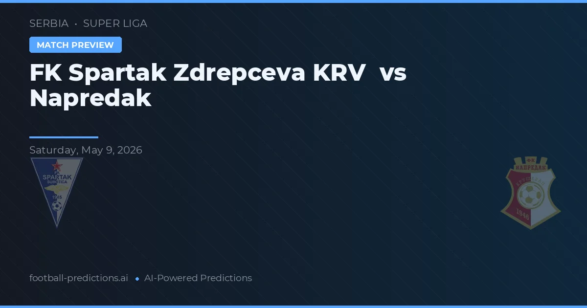 FK Spartak Zrenjanin vs Napredak — pronostic și avancronică meci