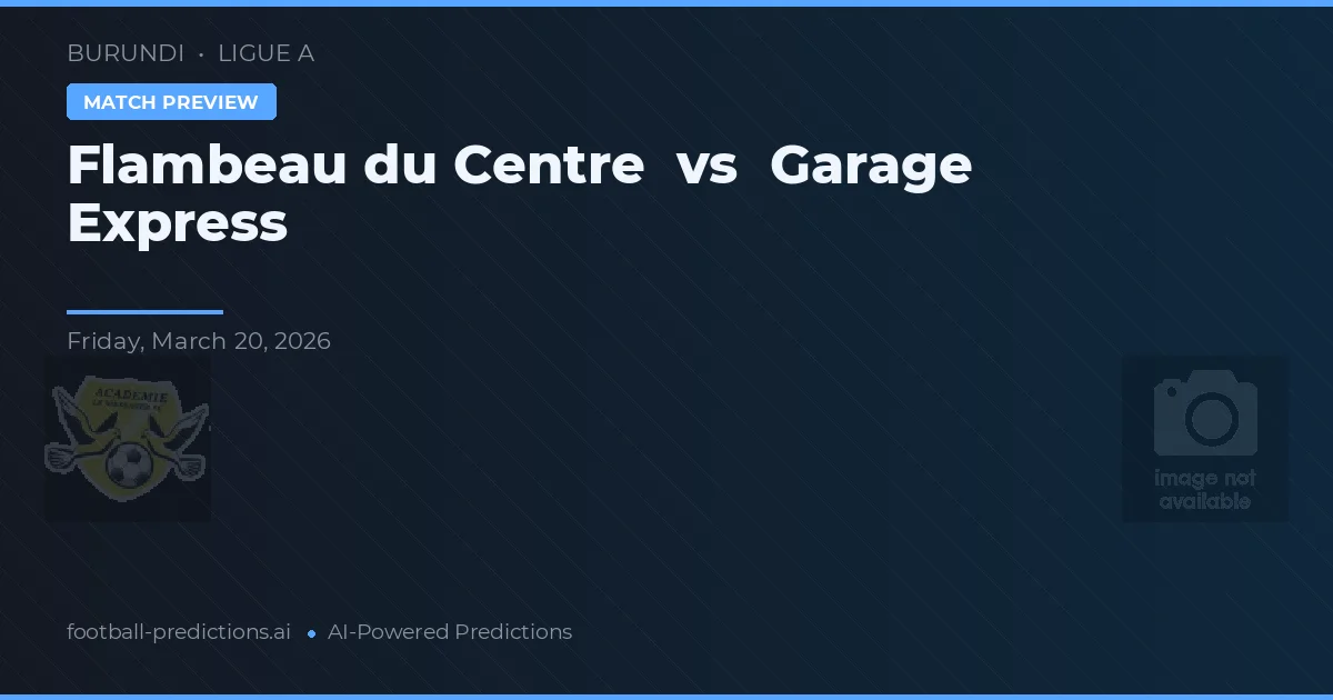 Flambeau du Centre vs Garage Express — pronostic și avancronică meci