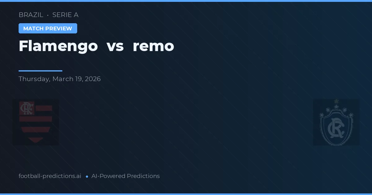 Flamengo vs Remo — pronostic și avancronică meci